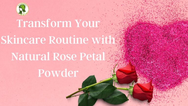Transform Your Skincare Routine with Natural Rose Petal Powder
