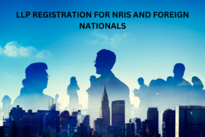 LLP Registration for NRIs and Foreign nationals