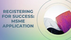 Registering for Success: MSME Application