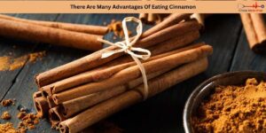 There Are Many Advantages Of Eating Cinnamon